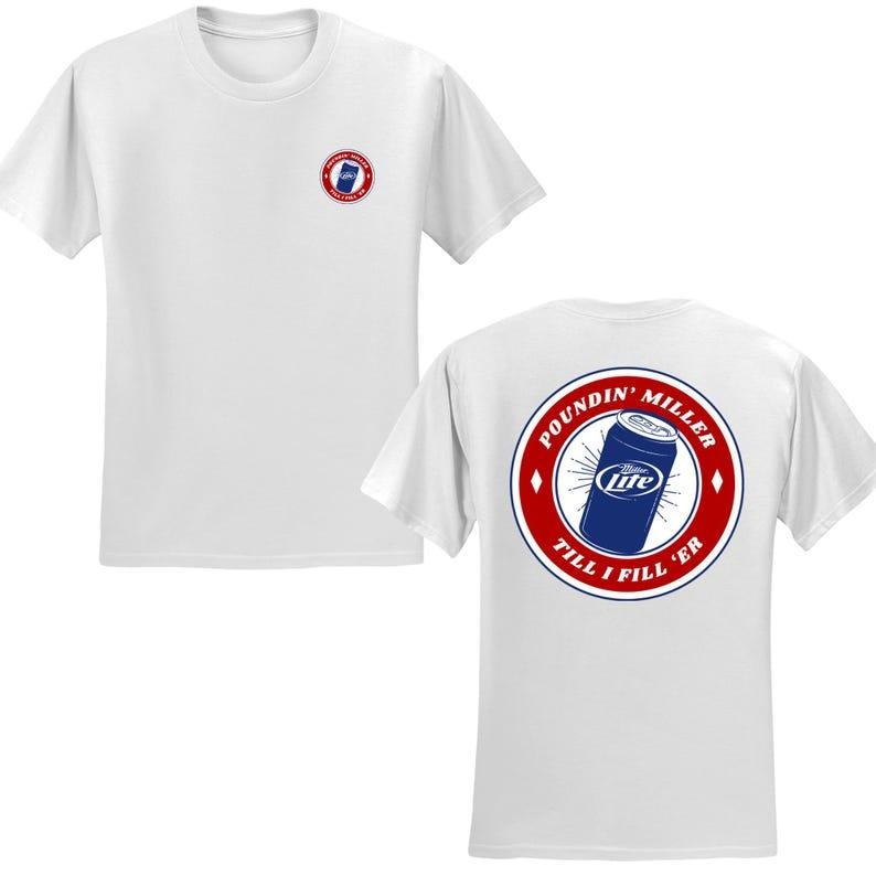 Poundin' Miller T-shirt Funny Unisex Tshirt, Sarcastic Pullover , Humor for Men & Women, Gift for Him or Her