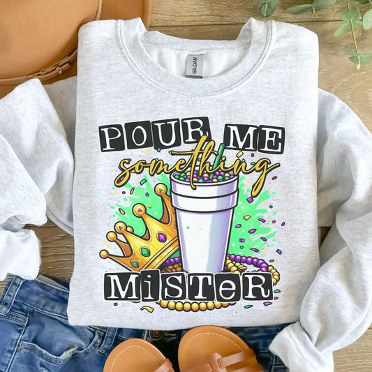 Pour Me Something Mister Sweatshirt - Ash Grey - Sublimation - Unisex Sizing - Mardi Gras