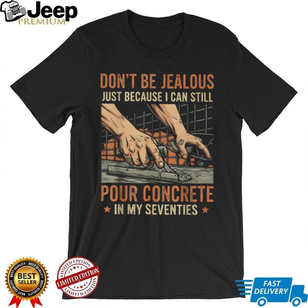 Pouring Concrete In My Seventies Masonry Construction T Shirt