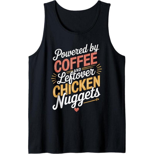 Powered By Coffee And Leftover Chicken Nuggets Women Men Tank Top