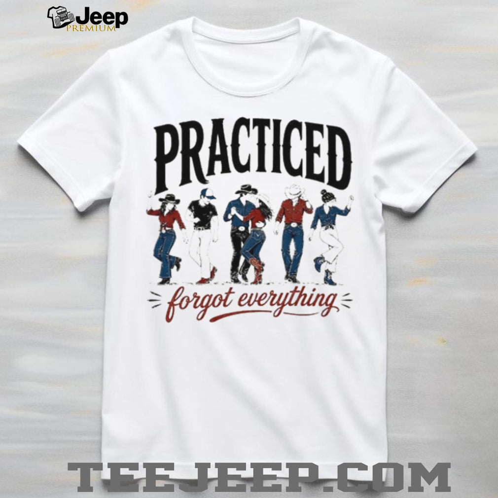 Practiced and forgot everything line dance vintage shirt