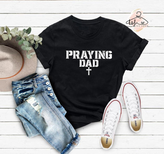 Praying Dad Shirt Cross Shirt Christian Dad T-shirt Dad Tee Pray Shirt Gift For Dad Father Shirt Religious Gift Father's...