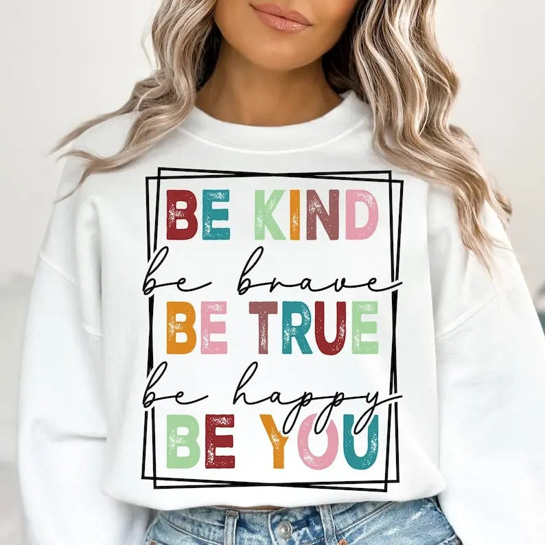 Premium  Be Kind Be True Be You  , Kindness , Be Brave , Be Happy , Choose Kindness sweatshirt T-Shirts, Hoodie