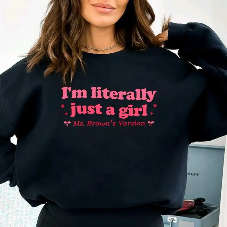 Premium  I'm Literally Just A Girl Sweatshirt, I'm Just a Girl Sweatshirt, Funny Shirt for Girl Power Shirt, Funny Gift for Her, Funny Girly Shirt