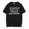Premium All Roads Lead Back To Me Ruining My Sleep Schedule Tshirts