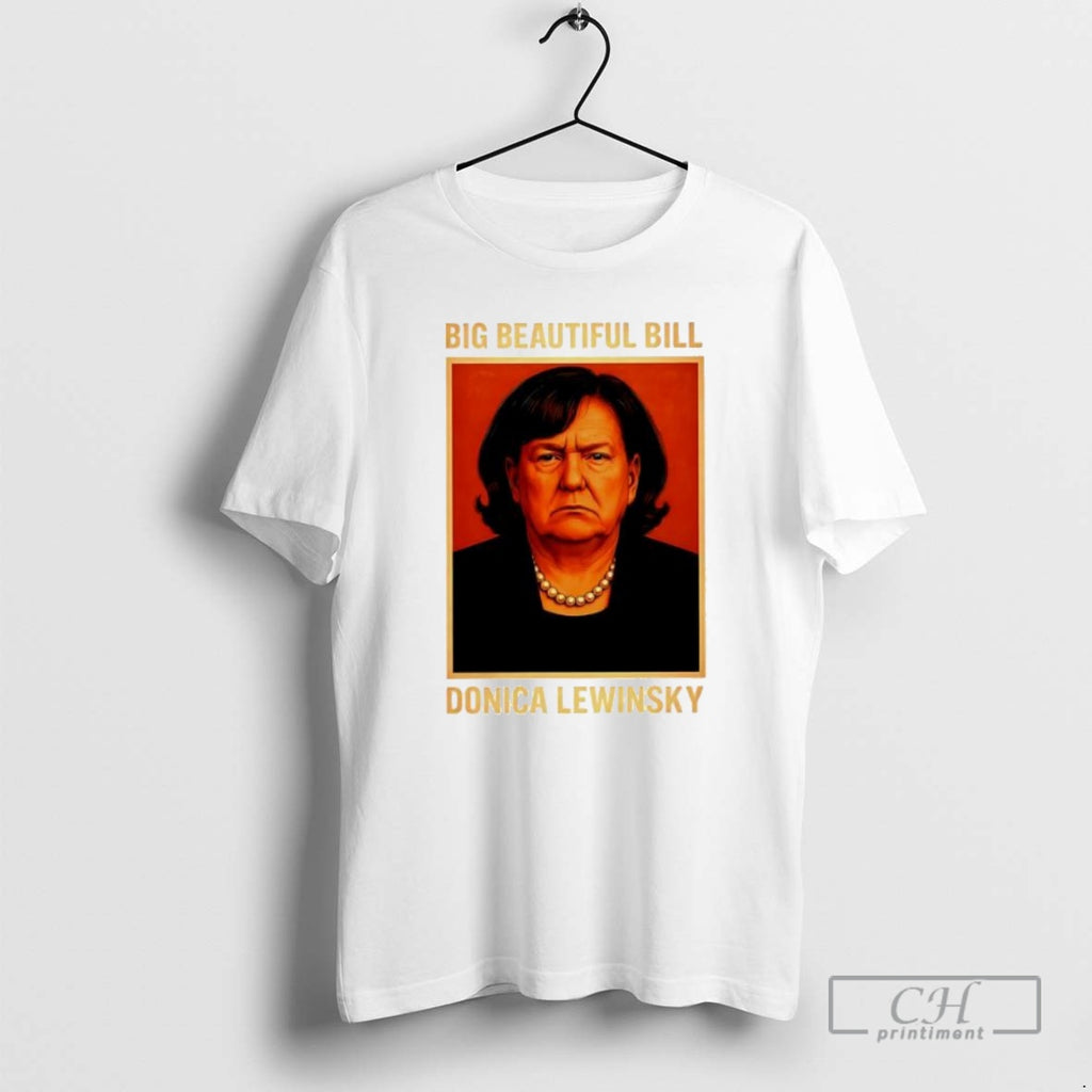 Premium Big Beautiful Bill Donica Lewinsky Trump Funny Shirt Sweater