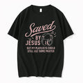 Premium Christian Saved By Jesus But My Playlists Could Still Use Some Prayer Tshirts