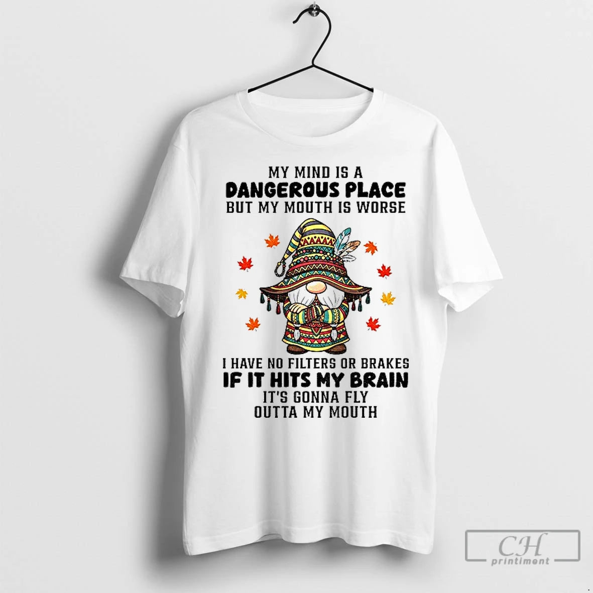 Premium Gnome My Mind Is A Dangerous Place But My Mouth Is Worse I Have