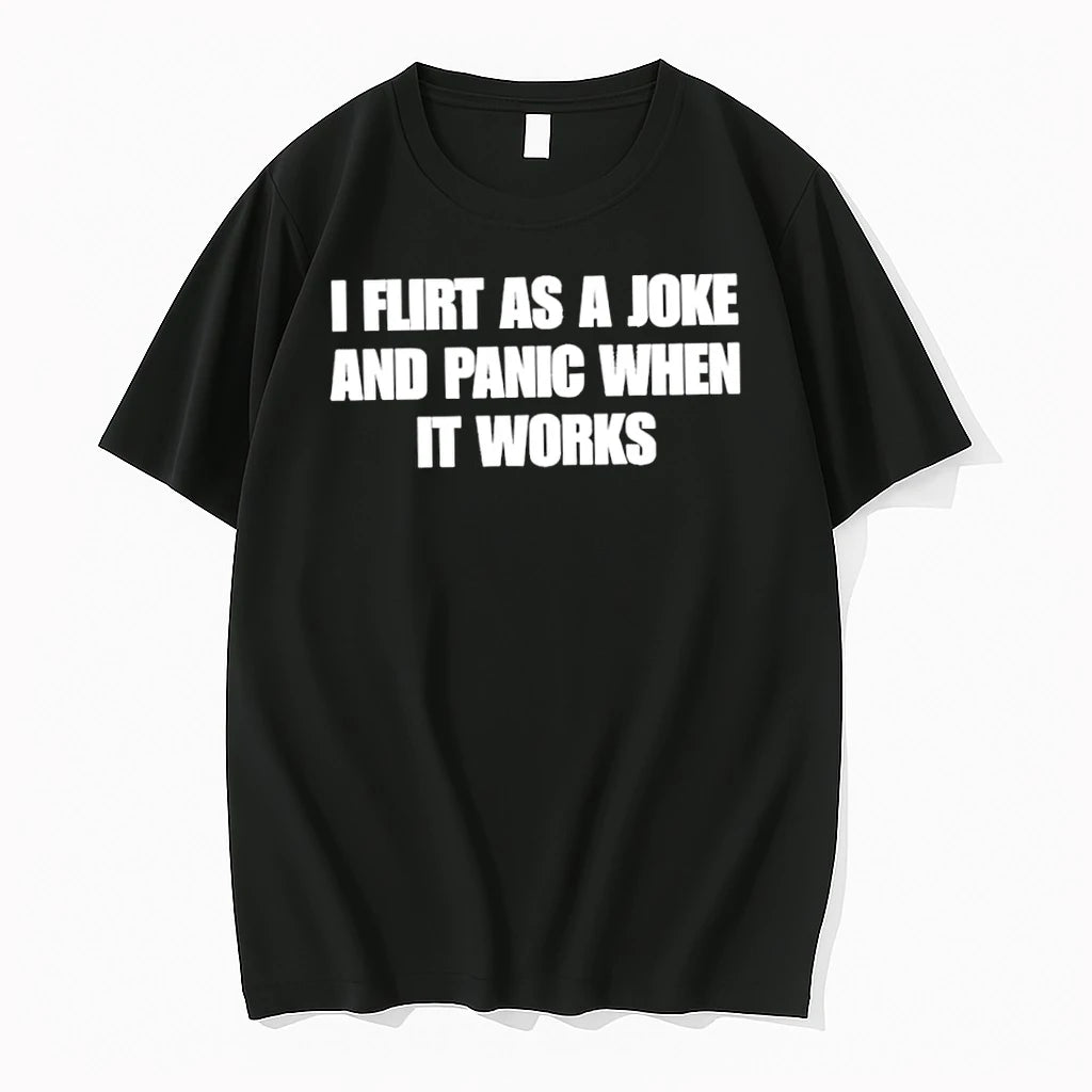 Premium I Flirt As A Joke And Panic When It Works Tshirts