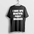 Premium I Have Bpd Beautiful Pussy Disorder Tshirts