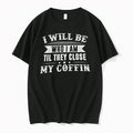 Premium I Will Be Who I Am Til They Close My Coffin Tshirts