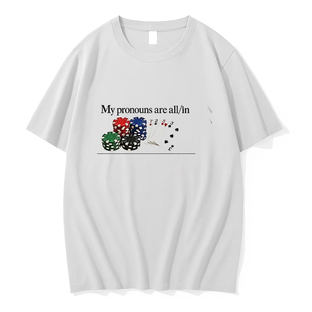 Premium My Pronouns Are All In Funny Poker Meme Tshirts
