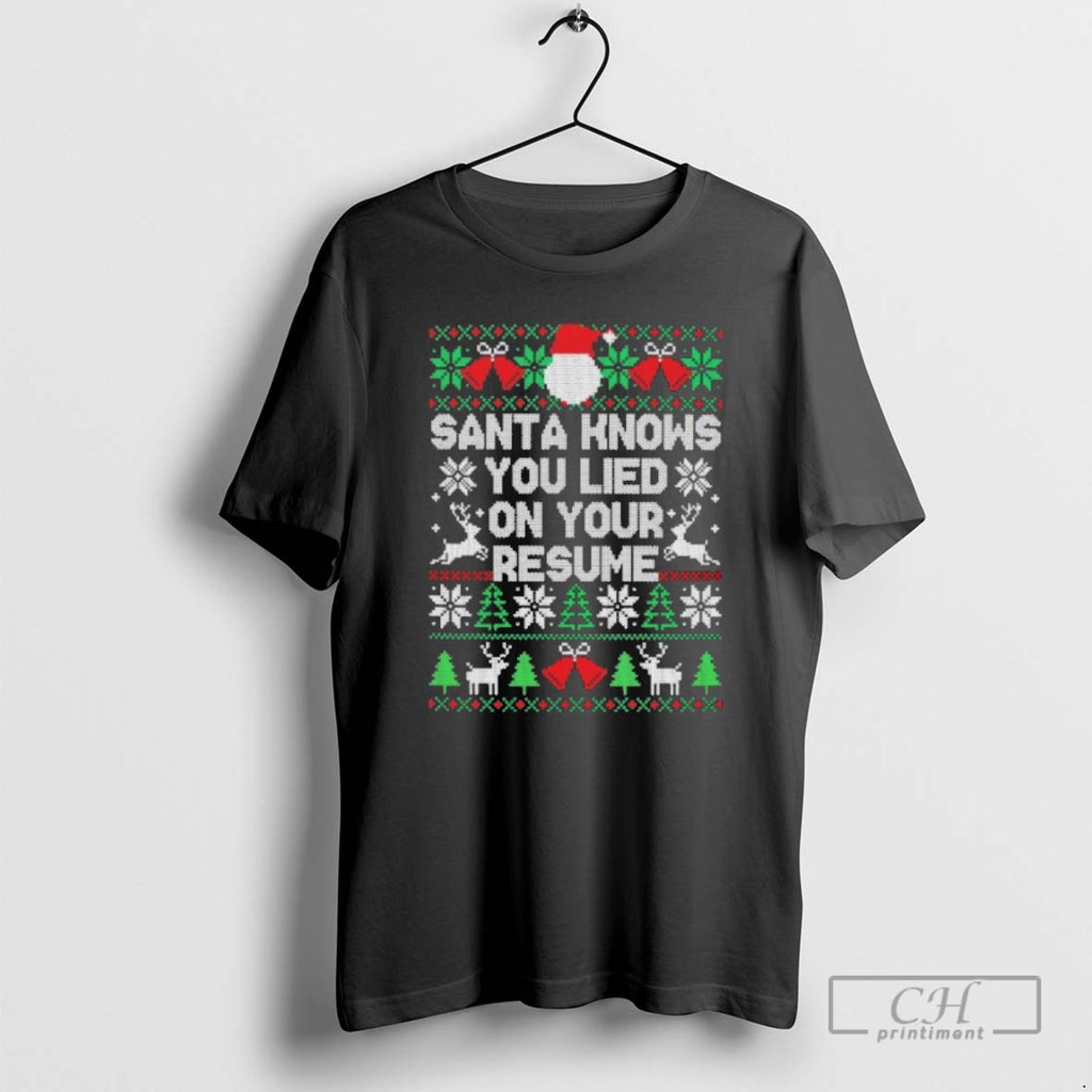 Premium Santa Knows You Lied On Your Resume Ugly Christmas Sweat Shirt Sweater