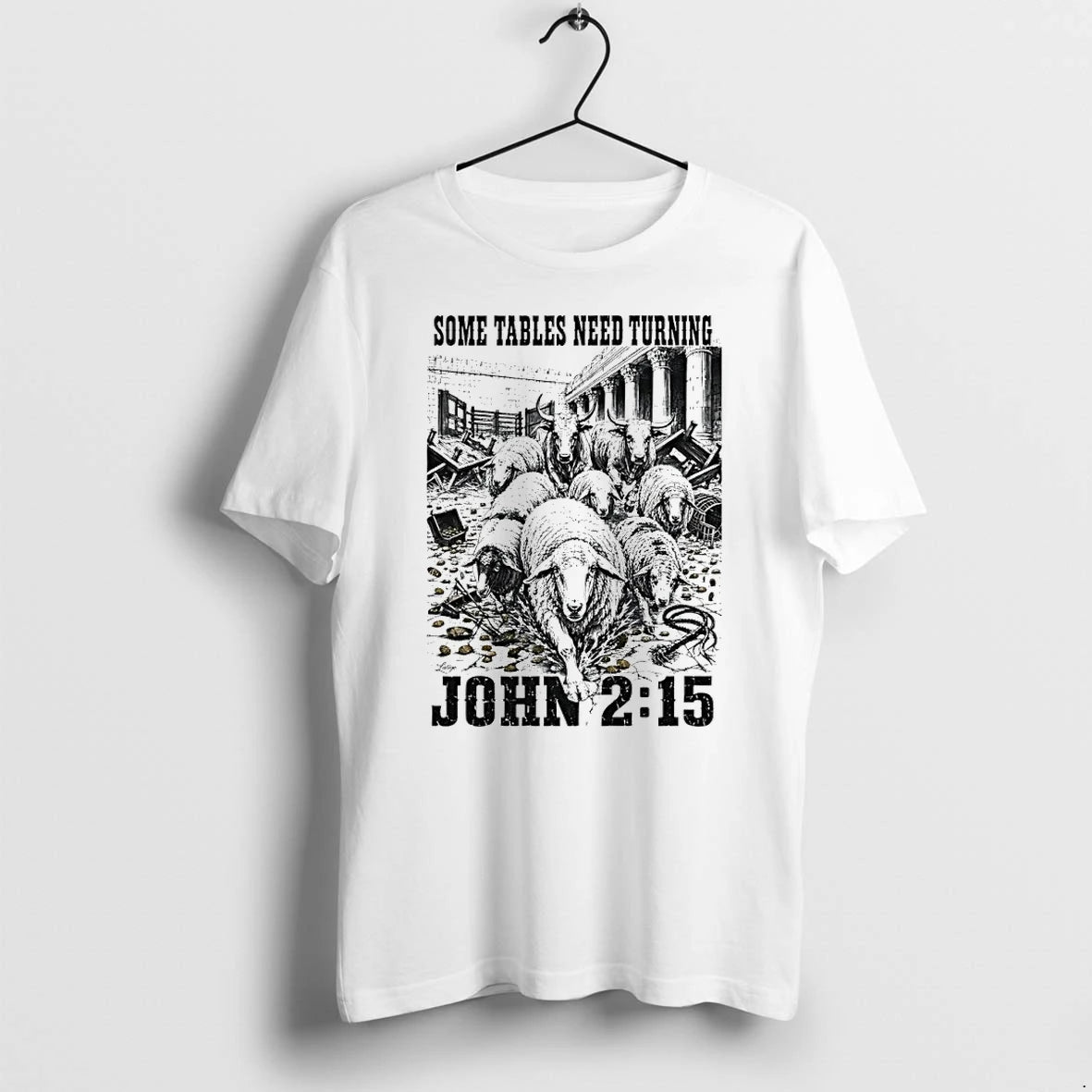 Premium Some Tables Need Turning John 2 15 Bible Verse Tshirts