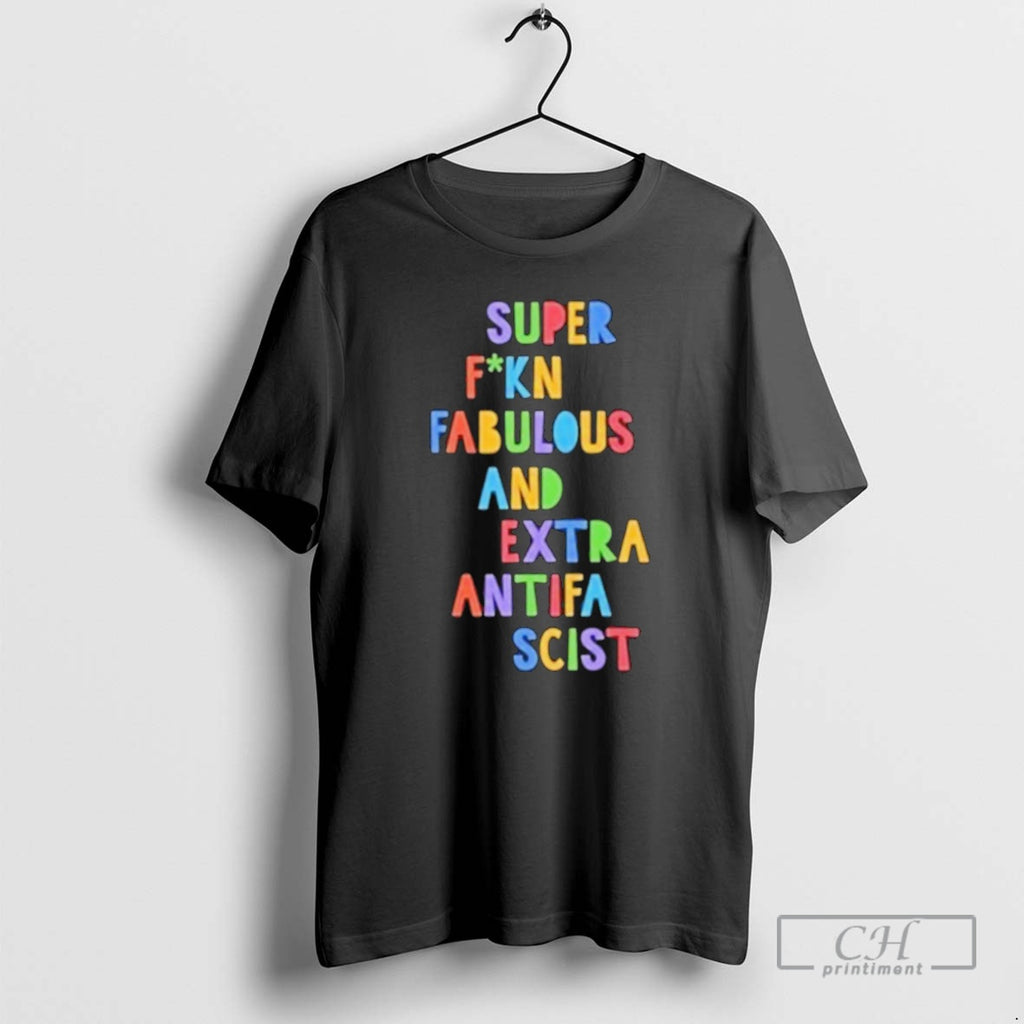 Premium Super Fucking Fabulous And Extra Antifa Scist Shirt Sweater