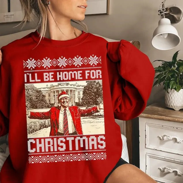 President Trump I'll Be Home for Christmas Sweatshirt, Humorous Trump Christmas Shirt, White House Trump 2024 Shirt, Daddy's Home Shirt