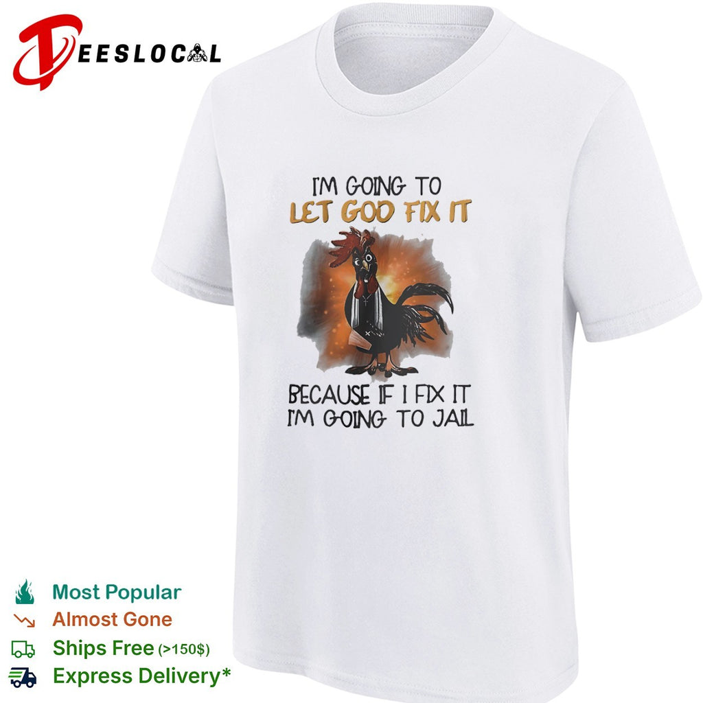 Priest rooster im going to let God fix it because if I fix it im going to jail injured bird shirt