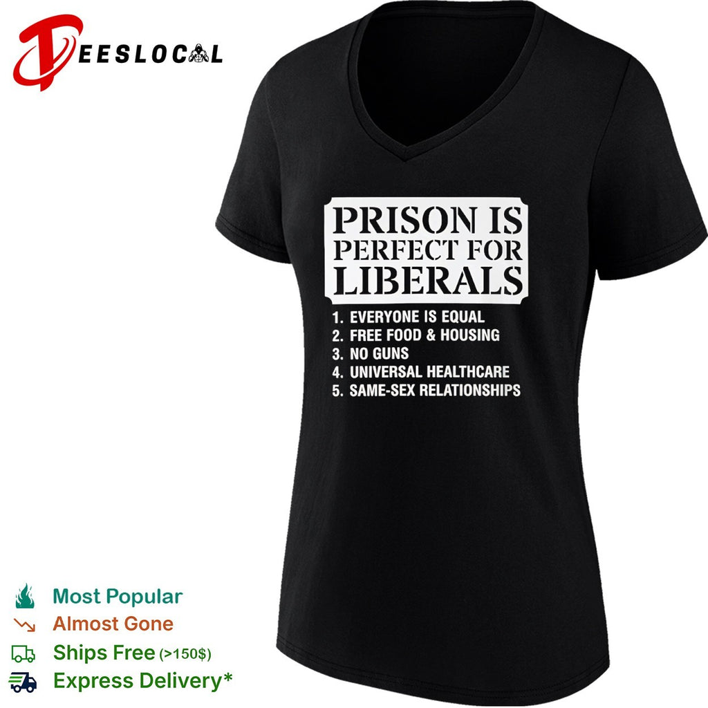 Prison Is Perfect for Liberals political shirt