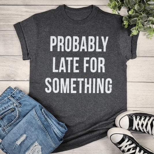 Probably Late For Something Graphic T-shirt
