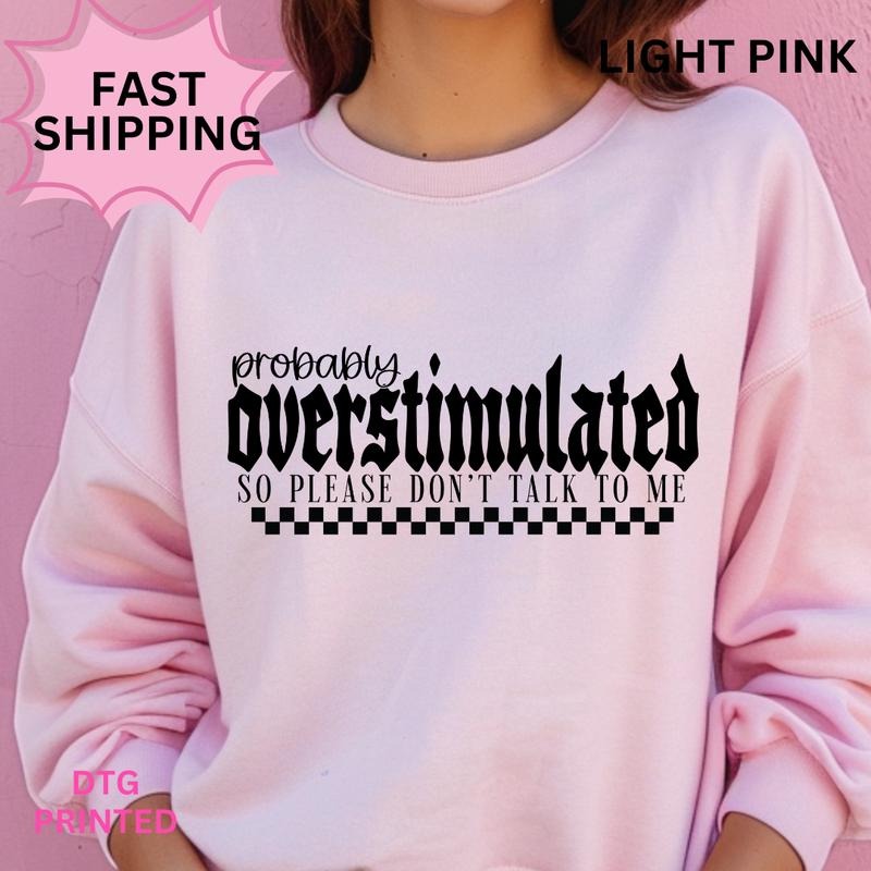 Probably Overstimulated Sweatshirt ~ Unisex Apparel Relaxed Fit Printed in the USA Clothing Womenswear Casual and Comfortable