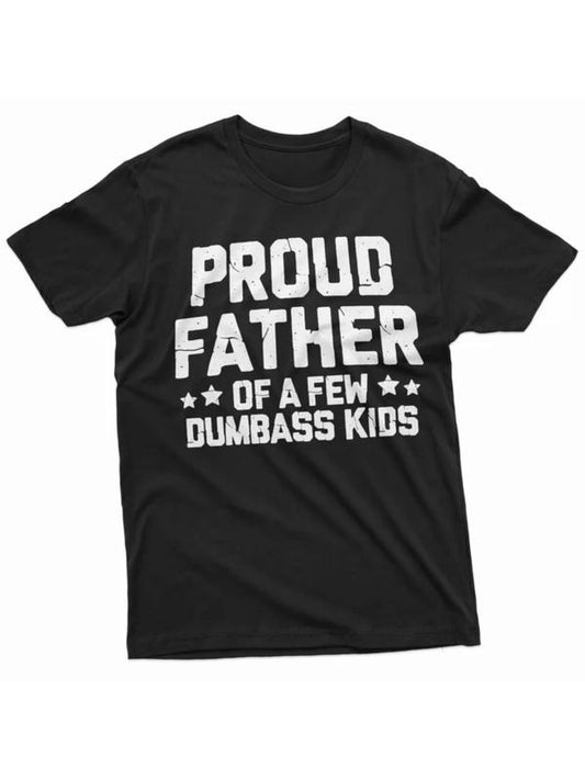 Proud Father Of A Few Dumbass Kids Shirt Father's Day Gift Tee Funny Dad Shirt Fathers Day Shirt Mens Funny Shirt For Dad Father Papa Daddy Menswear Top Underwear Streetwear