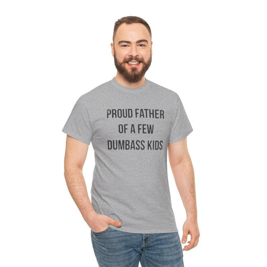 Proud Father Of A Few Dumbass Kids, Mens Funny Shirt, Funny Gym Shirt, Dad Shirts, Fathers Day Gift, Funny Shirts For Dad, Classic Unisex T-Shirt, Short Sleeve Tee Shirt, Gifts For Men