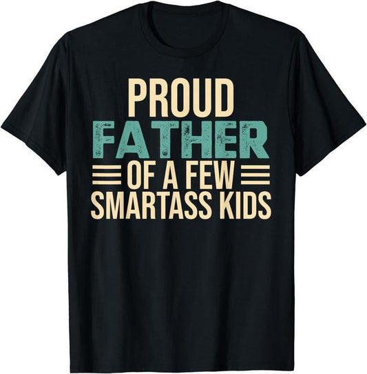 Proud Father Of A Few Smartass Kids T-shirt - Sweatshirt - Hoodie, Funny T-Shirt Fathers Day Gift, For Dad Father Papa...