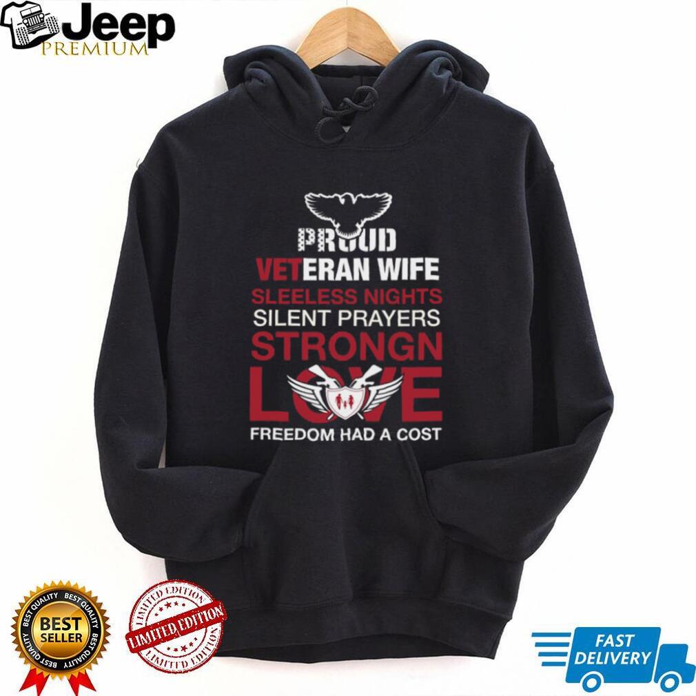 Proud Veteran Wife Sleepless Nights Silent Prayers Strong Love T Shirt