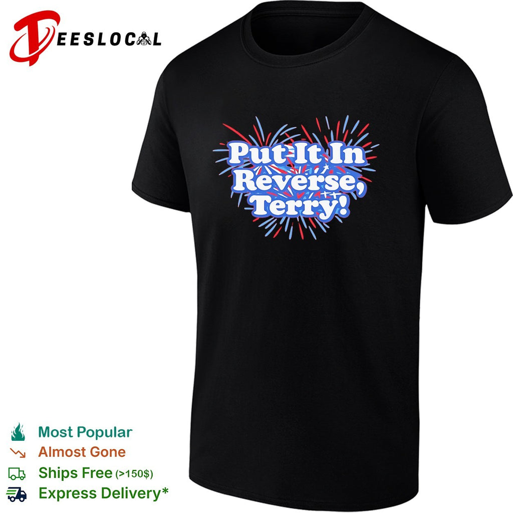 Put It In Reverse Terry Meme Fireworks shirt