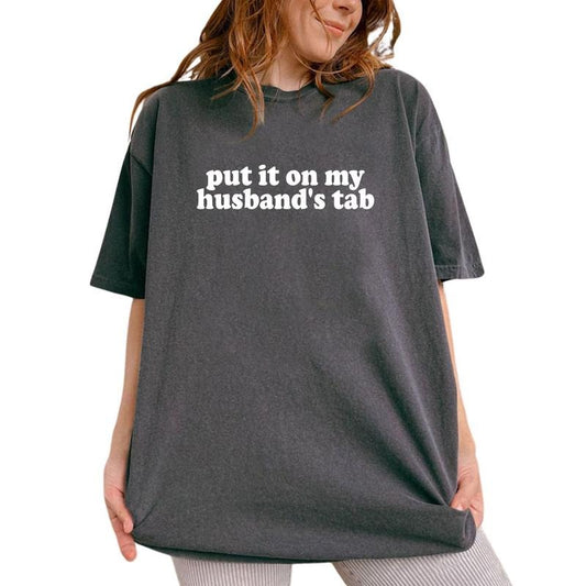 Put It On My Husband's Tab Shirt, Funny Wife Graphic Printed Tee, Sarcastic Wifey Unhinged Shirt, Adult Humor Comfy Fabric Graphic Tee, Wife Life Shirt For Wife, Women's Tops, Womenswear, Cotton Fabric Tee