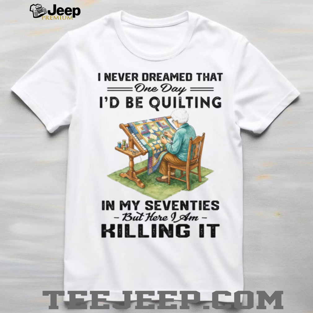 Quilting In My Seventies Funny Quilter Sewing Hobby Shirt