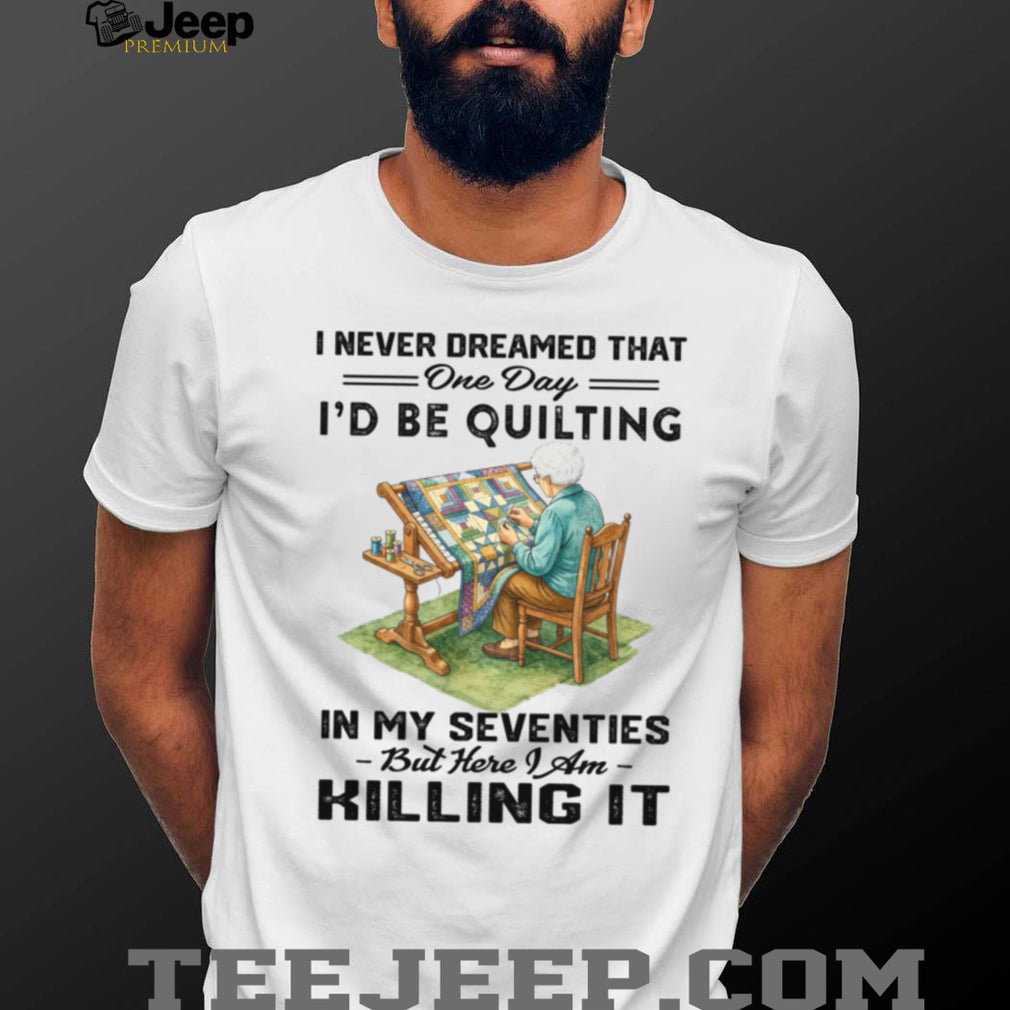 Quilting In My Seventies Funny Quilter Sewing Hobby Shirt