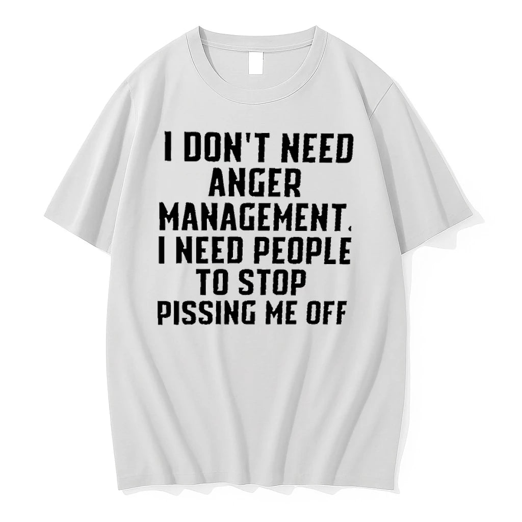 R8d2xnku I Dont Need Anger Management I Need People To Stop Pissing Me Off Tshirts