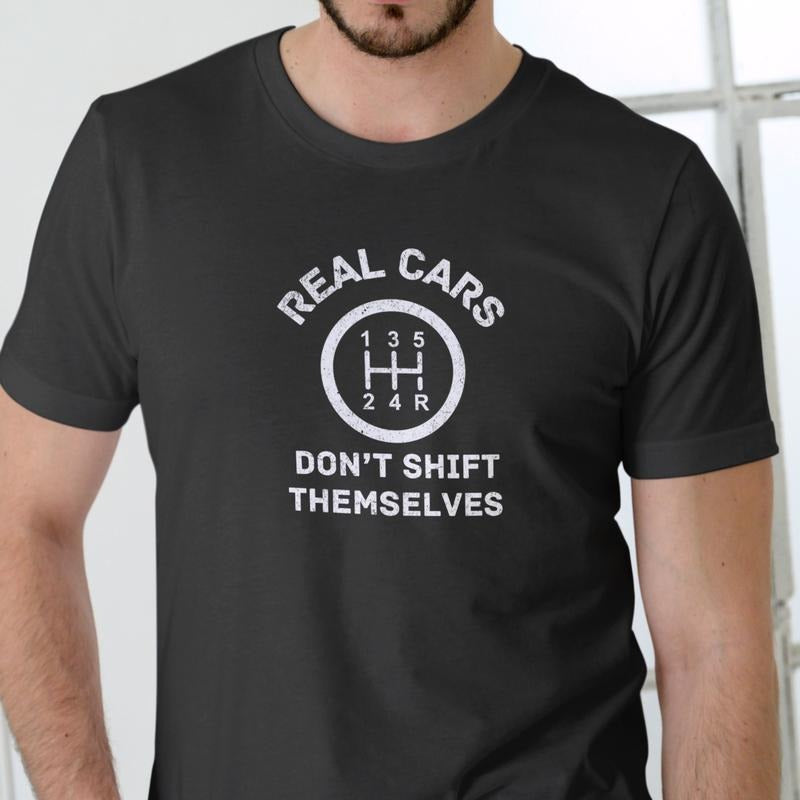 REAL CARS DON'T SHIFT THEMSELVES T Shirt, Unisex Cotton