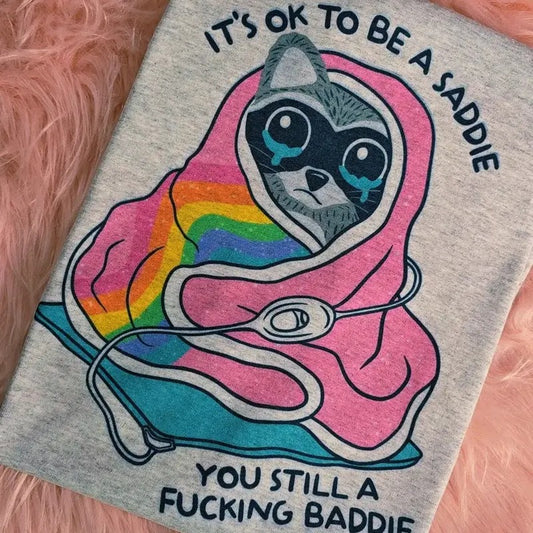 Raccoon it's ok to be a saddie you still a baddie Graphic Tee