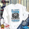 Raccoon no I don’t think before I speak that would ruin the surprise shirt