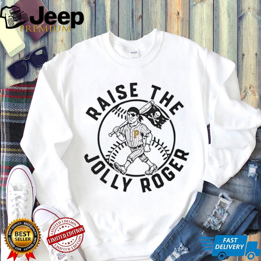 Raise The Jolly Roger Pittsburgh Baseball Pirate Mascot T Shirt