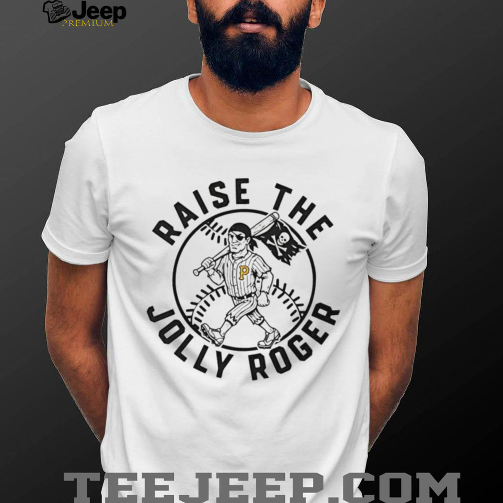 Raise The Jolly Roger Pittsburgh Baseball Pirate Mascot T Shirt