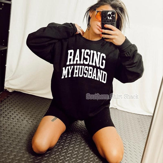 Raising my Husband Sweatshirt | Black Sweatshirt graphic shirt unisex style