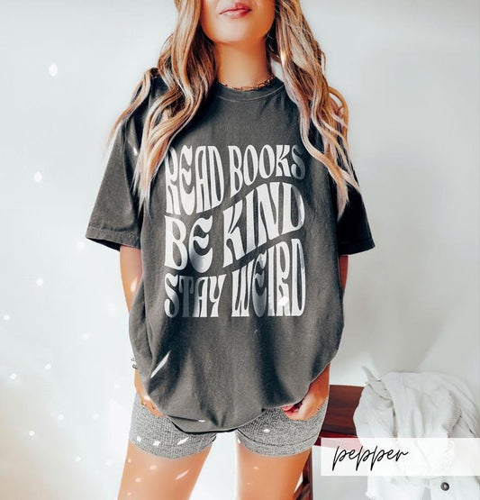 Read Books Be Kind Stay Weird Shirt, T-Shirt, Kindness Shirt, Book Lover Shirt, Bookish Shirt, Bookcore Reading Teacher...
