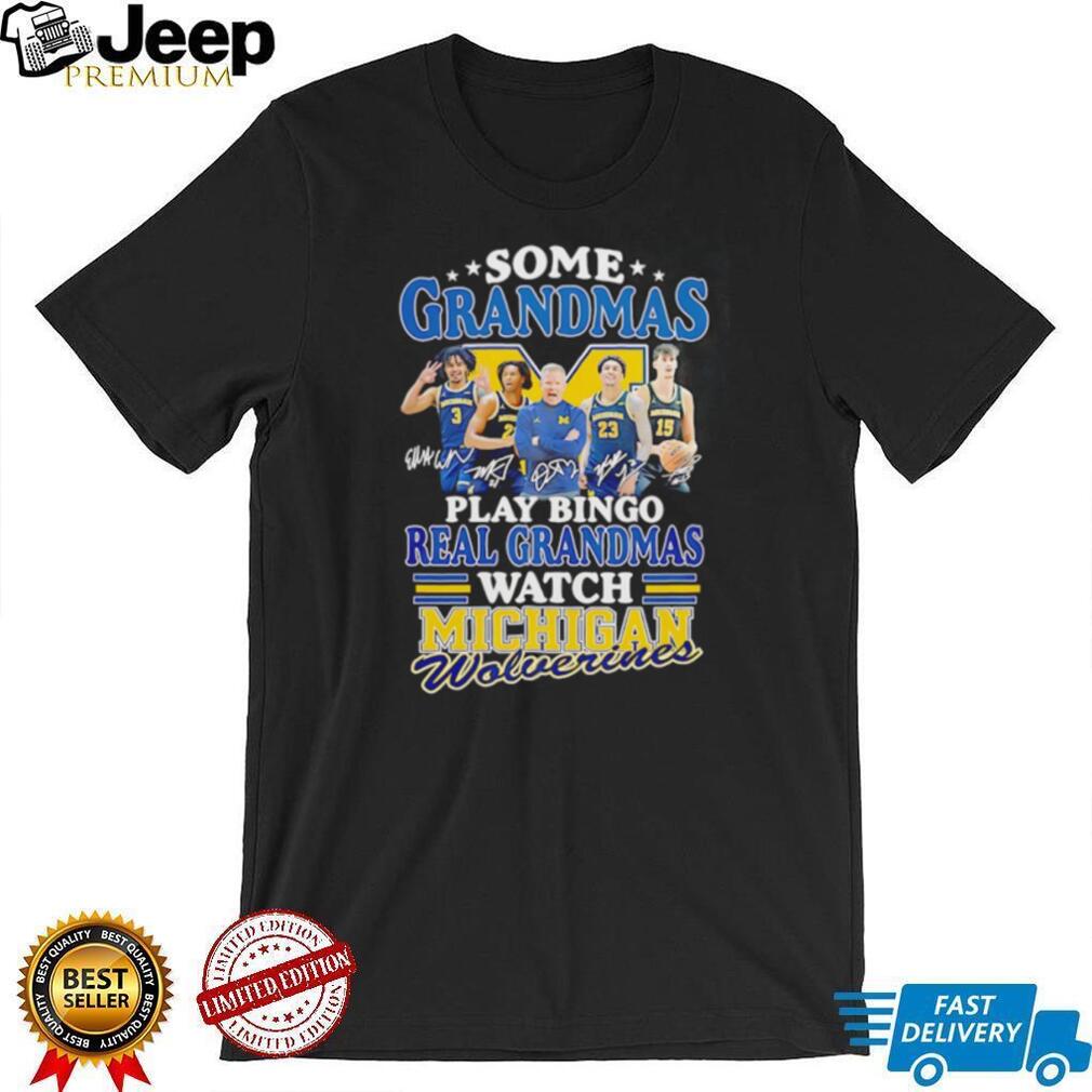 Real Grandmas Watch Michigan Wolverines Basketball Signature T Shirt