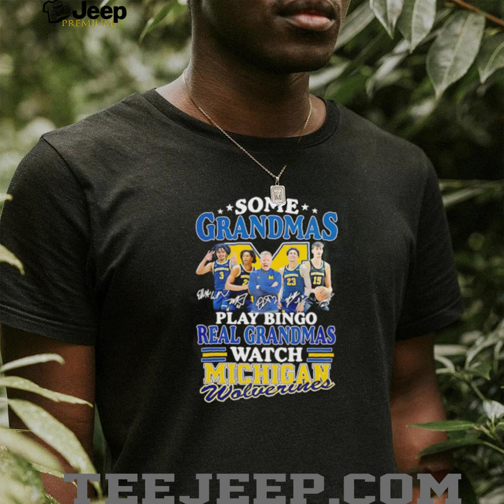 Real Grandmas Watch Michigan Wolverines Basketball Signature T Shirt