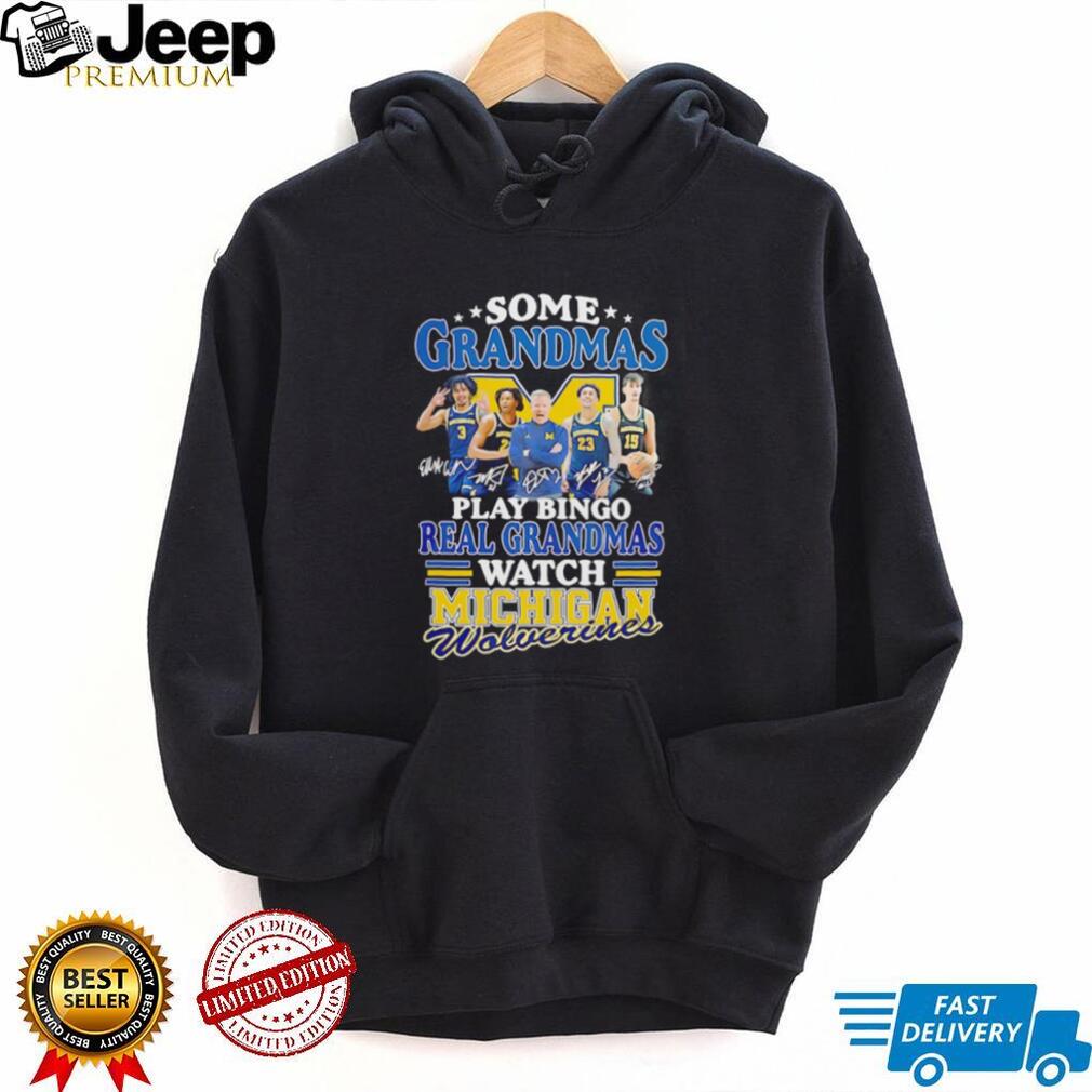 Real Grandmas Watch Michigan Wolverines Basketball Signature T Shirt