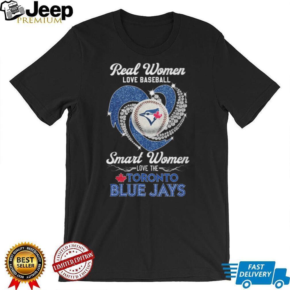 Real Women Love Baseball Smart Women Love Toronto Blue Jays T Shirt