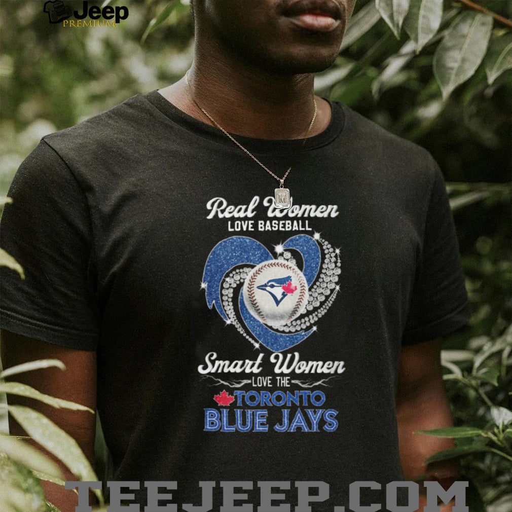 Real Women Love Baseball Smart Women Love Toronto Blue Jays T Shirt