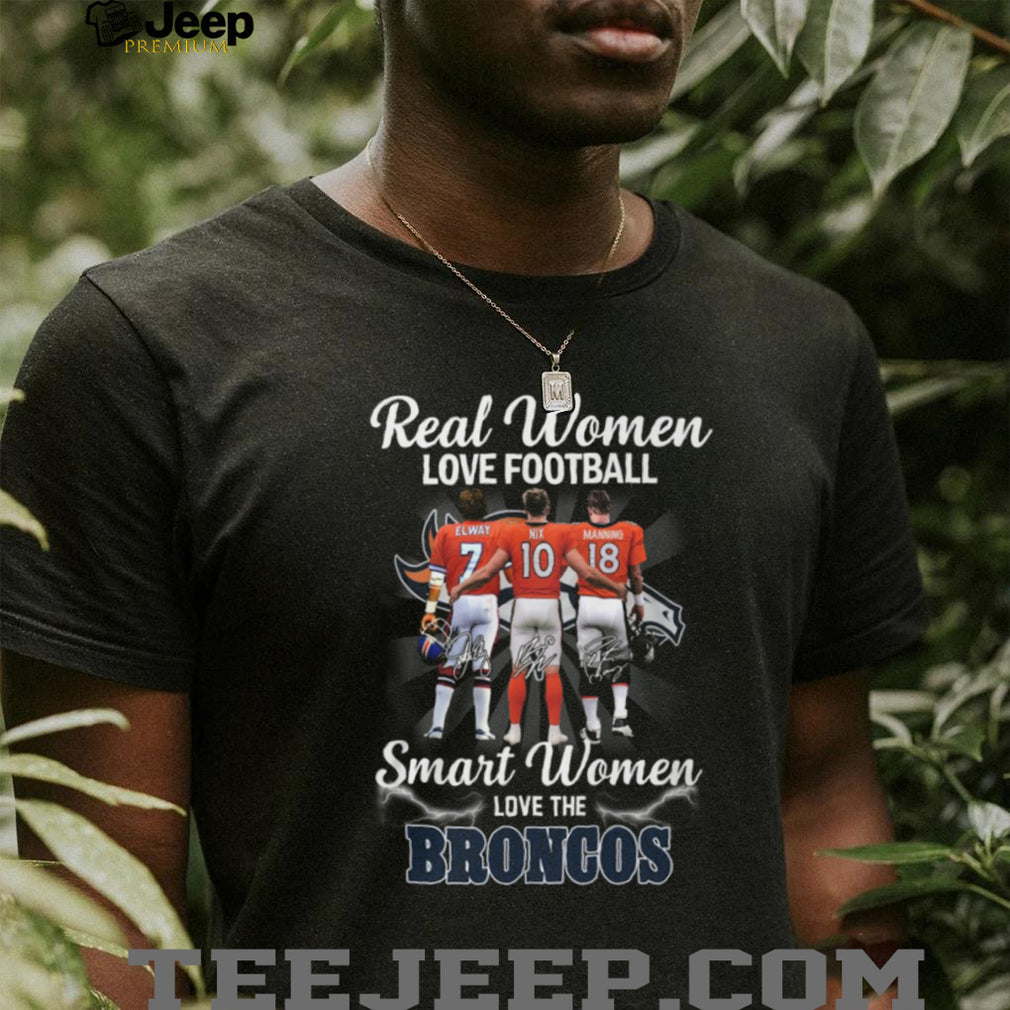 Real Women Love Football Smart Women Love The Broncos Legends T Shirt