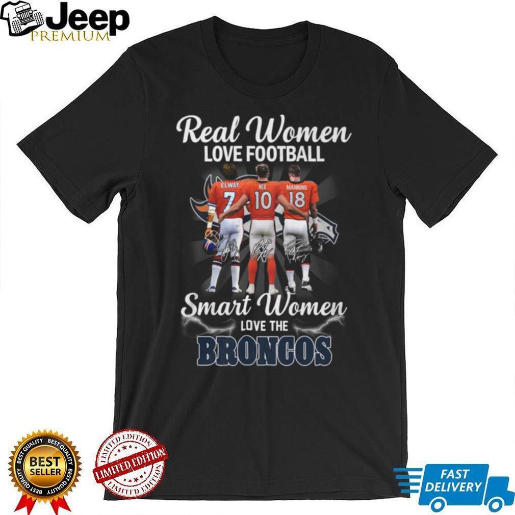 Real Women Love Football Smart Women Love The Broncos Legends T Shirt
