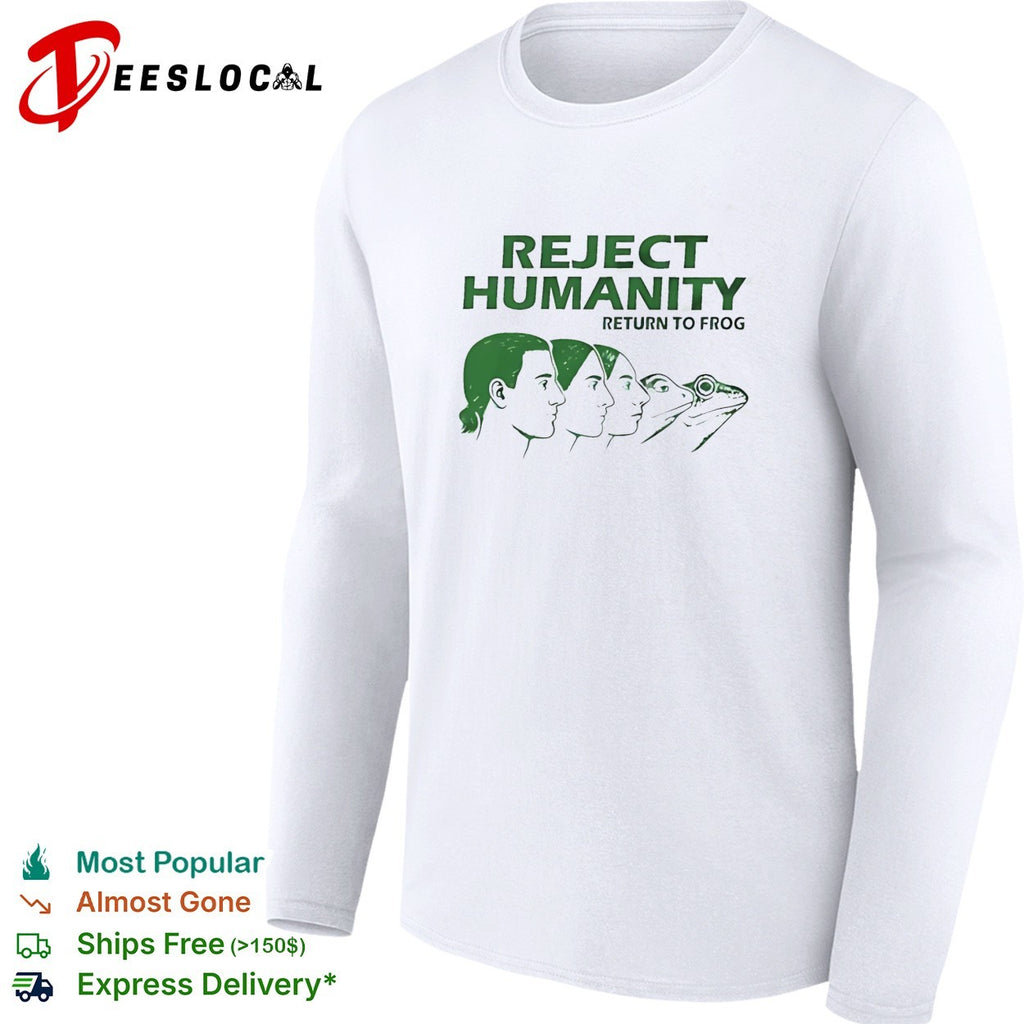 Reject humanity return to frog shirt