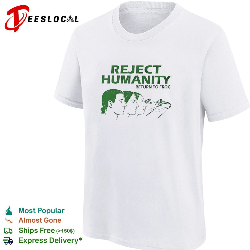 Reject humanity return to frog shirt
