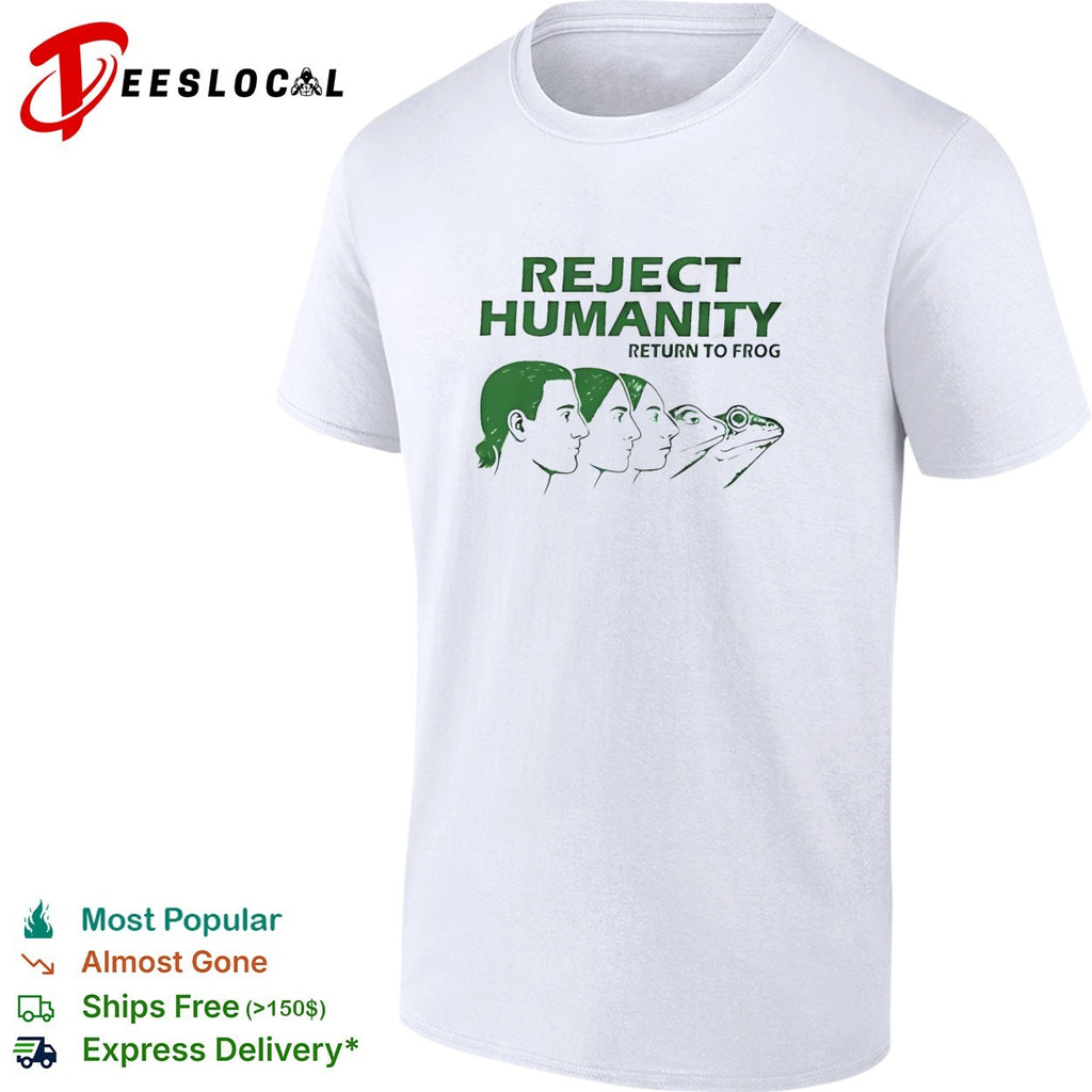 Reject humanity return to frog shirt